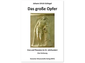 9783868881837 - Das große Opfer Eros und Thanatos im 21 Jahrhundert - Johann Ulrich Schlegel Gebunden