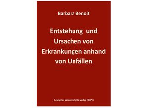 9783868882056 - Entstehung und Ursachen von Erkrankungen anhand von Unfällen - Barbara Benoit Kartoniert (TB)