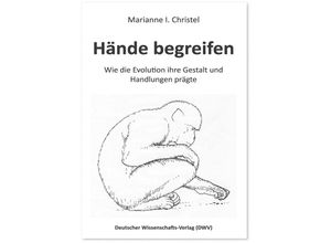 9783868882063 - Hände begreifen Wie die Evolution ihre Gestalt und Handlungen prägte - Marianne I Christel Kartoniert (TB)