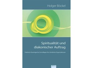 9783868932867 - Spiritualität und diakonischer Auftrag - Holger Böckel Kartoniert (TB)