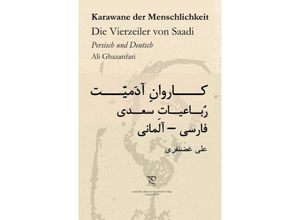 9783869015033 - Karawane der Menschlichkeit Die Vierzeiler von Saadi in Persisch und Deutsch - Ali Ghazanfari Abu Abdollah Mosharraf od-Din ebn-e Mosleh od-Din Sadi Gebunden