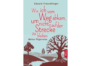 9783869069616 - Wie ich vom Weg abkam um nicht auf der Strecke zu bleiben - Eduard Freundlinger Kartoniert (TB)