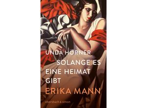 9783869152936 - Solange es eine Heimat gibt Erika Mann - Unda Hörner Gebunden