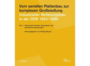 9783869223391 - Vom seriellen Plattenbau zur komplexen Großsiedlung Industrieller Wohnungsbau in der DDR 1953-1990 Teil 1 - Jörg Blobelt Philipp Meuser Kartoniert (TB)