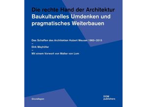 9783869228471 - Die rechte Hand der Architektur Baukulturelles Umdenken und pragmatisches Weiterbauen - Dirk Meyhöfer Kartoniert (TB)