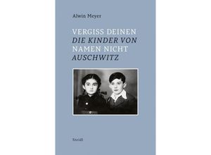 9783869309491 - Vergiss Deinen Namen nicht - Die Kinder von Auschwitz - Alwin Meyer Leinen