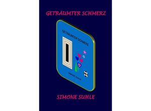 9783869312156 - Geträumter Schmerz - Simone Suhle Kartoniert (TB)