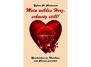 9783869316352 - MEIN WILDES HERZ SCHWEIG STILL - Sylvia M Heckmann Kartoniert (TB)