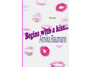 9783869317151 - Begins with a kiss - Annika Baumann Kartoniert (TB)