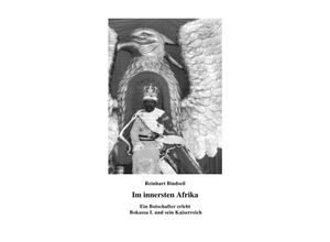 9783869318554 - Im innersten Afrika Ein Botschafter erlebt Bokassa I und sein Kaiserreich - Reinhart Bindseil Kartoniert (TB)