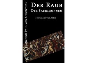 9783869319704 - Der Raub der Sabinerinnen - Franz und Paul von Schönthan Kartoniert (TB)