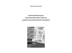 9783869319728 - Karriereentwicklung des Chief Information Officers (CIO) aus systemisch-konstruktivistischer Perspektive - Michael Baurschmid Kartoniert (TB)