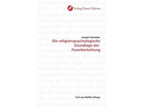 9783869320915 - Die religionspsychologische Grundlage der Feuerbestattung - Joseph Schnitzer Kartoniert (TB)