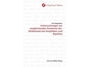 9783869321561 - Untersuchungen zur vergleichenden Anatomie der Wirbelsäule bei Amphibien und Reptilien - Carl Gegenbaur Kartoniert (TB)