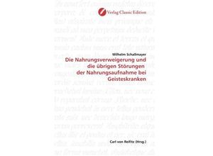 9783869322148 - Die Nahrungsverweigerung und die übrigen Störungen der Nahrungsaufnahme bei Geisteskranken - Wilhelm Schallmayer Kartoniert (TB)