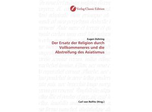 9783869322193 - Der Ersatz der Religion durch Vollkommeneres und die Abstreifung des Asiatismus - Eugen K Dühring Kartoniert (TB)