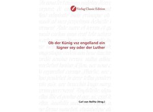 9783869322568 - Ob der Künig vsz engelland ein lügner sey oder der Luther Kartoniert (TB)