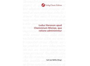 9783869323718 - Ludus literarum apud Chemnicium Misniae qua ratione administretur Kartoniert (TB)