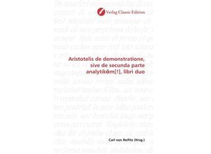 9783869326078 - Aristotelis de demonstratione sive de secunda parte analytik m[!] libri duo Kartoniert (TB)