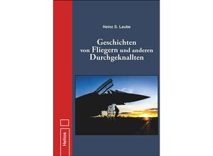 9783869332949 - Geschichten von Fliegern und anderen Durchgeknallten - Heinz S Laube Gebunden