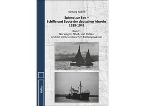 9783869332956 - Spione zur See - Schiffe und Boote der deutschen Abwehr 1938-1945 - Hartwig Kobelt Gebunden