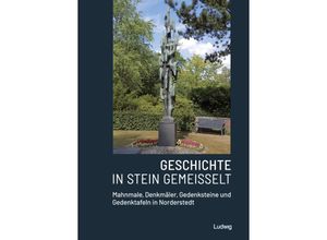 9783869354545 - Geschichte in Stein gemeißelt - Mahnmale Denkmäler Gedenksteine und Gedenktafeln in Norderstedt m 1 Buch Kartoniert (TB)