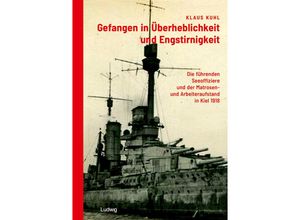 9783869354583 - Gefangen in Überheblichkeit und Engstirnigkeit Die führenden Seeoffiziere und der Matrosen- und Arbeiteraufstand in Kiel 1918 - Klaus Kuhl Kartoniert (TB)