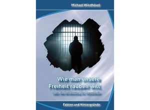 9783869545455 - Wie man unsere Freiheit rauben will oder Die Versklavung der Menschheit - Michael Windhövel Kartoniert (TB)