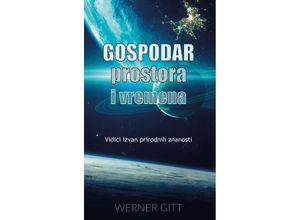 9783869545622 - GOSPODAR PROSTORA I VREMENA - Werner Gitt Taschenbuch