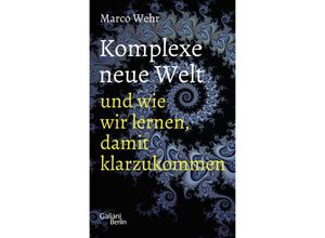 9783869712628 - Komplexe neue Welt und wie wir lernen damit klarzukommen - Marco Wehr Gebunden