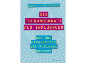 9783869807287 - Die Führungskraft als Influencer - Barbara Liebermeister Kartoniert (TB)