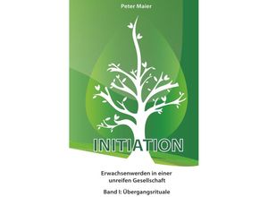 9783869914046 - Initiation - Erwachsenwerden in einer unreifen GesellschaftBd1 - Peter Maier Kartoniert (TB)