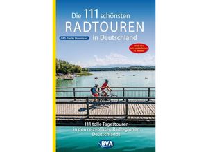 9783870739249 - Die schönsten Radtouren und Radfernwege in Deutschland   Die 111 schönsten Radtouren in Deutschland Kartoniert (TB)