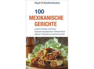 9783873222922 - Hayit Köstlichkeiten   100 mexikanische Gerichte - Ilona Steckhan Kartoniert (TB)