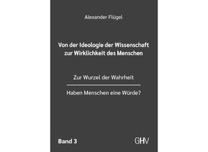 9783873368255 - Von der Ideologie der Wissenschaft zur Wirklichkeit des Menschen 3 Band - Alexander Flügel Kartoniert (TB)