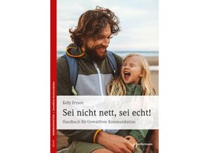 9783873875982 - Kelly Bryson - GEBRAUCHT Sei nicht nett sei echt! Ein Gleichgewicht zwischen Liebe für uns selbst und Mitgefühl mit anderen finden Handbuch für Gewaltfreie Kommunikation - Preis vom 18082023 050225 h