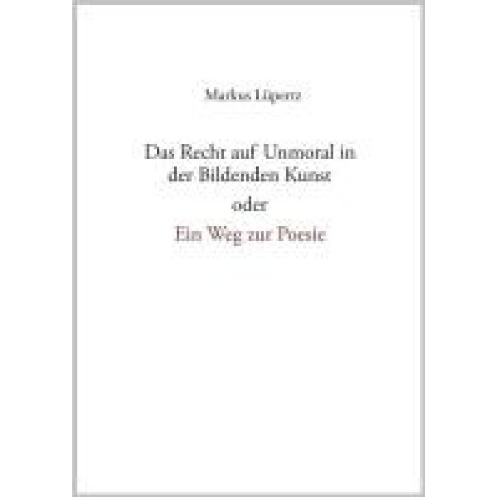 9783874485968 - Lüpertz Markus Das Recht auf Unmoral in der Bildenden Kunst