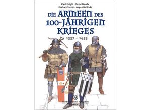 9783877486450 - Die Armeen des 100-jährigen Krieges 1337-1453 - Paul Knight David Nicolle Gebunden