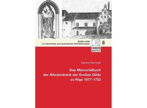 9783879693917 - Das Memorialbuch der Ältestenbank der Großen Gilde zu Riga 1677-1702 - Dennis Hormuth Gebunden