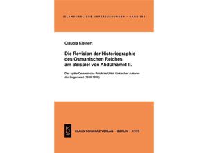 9783879972401 - Die Revision der Historiographie des Osmanischen Reiches am Beispiel von Abdülhamid II - Claudia Kleinert Kartoniert (TB)