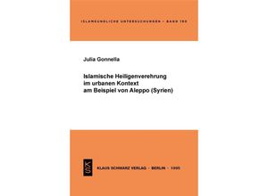 9783879972463 - Islamische Heiligenverehrung im urbanen Kontext am Beispiel von Aleppo (Syrien) - Julia Gonnella Kartoniert (TB)