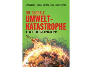 9783880216709 - Die globale Umweltkatastrophe hat begonnen! - Stefan Engel Monika Gärtner-Engel Gabi Fechtner Gebunden