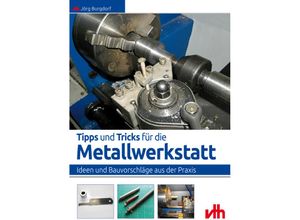 9783881804776 - Tipps und Tricks für die Metallwerkstatt - Jörg Burgdorf Kartoniert (TB)