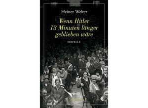 9783881909716 - Wenn Hitler 13 Minuten länger geblieben wäre - Heiner Welter Kartoniert (TB)