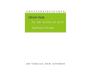 9783886613236 - Theaterbibliothek   An der Arche um acht   Nathans Kinder - Ulrich Hub Kartoniert (TB)