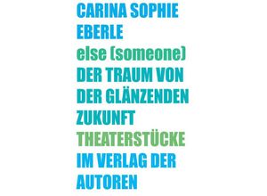 9783886614196 - else (someone)   Der Traum von der glänzenden Zukunft - Carina Sophie Eberle Gebunden