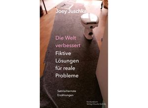 9783887699741 - Die Welt verbessert Fiktive Lösungen für reale Probleme - Joey Juschka Kartoniert (TB)