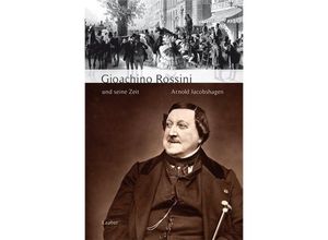 9783890077703 - Große Komponisten und ihre Zeit   Gioachino Rossini und seine Zeit - Arnold Jacobshagen Gebunden