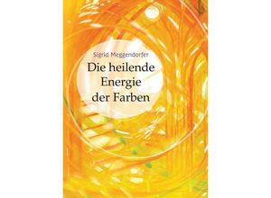 9783890608471 - Die heilende Energie der Farben - Sigrid Meggendorfer Kartoniert (TB)