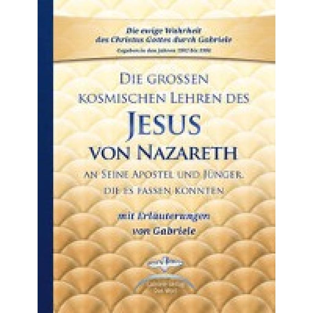 9783892015857 - Gabriele Die großen kosmischen Lehren des Jesus von Nazareth an Seine Apostel und Jünger die es fassen konnten - mit Erläuterungen von Gabriele